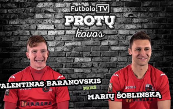 Futbolo.TV protų kovos: V.Baranovskis vs M.Šoblinskas